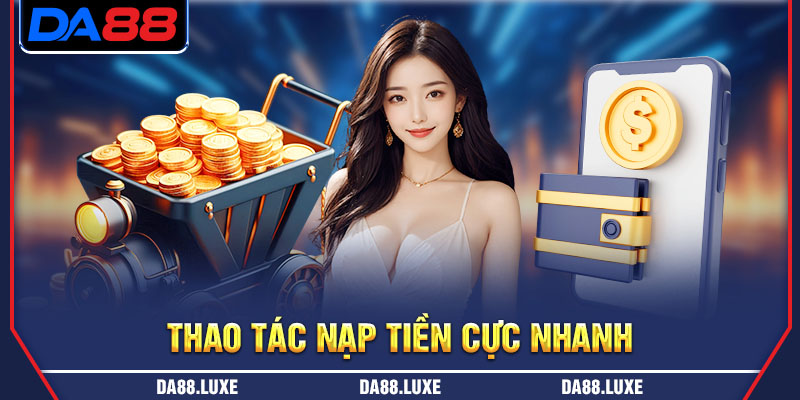 Thao tác nạp tiền cực nhanh