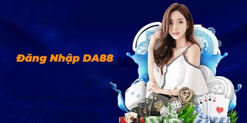 Cần đăng nhập DA88 ở địa chỉ chính thống