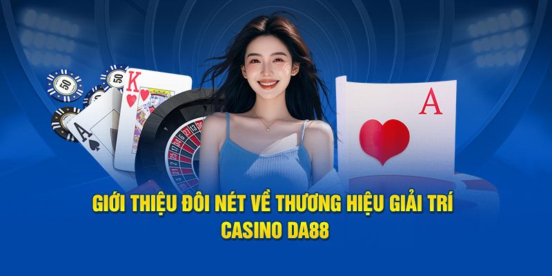 Khám phá tổng quan về casino Da88